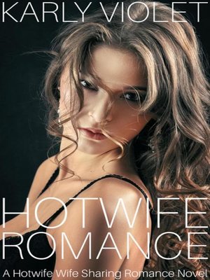 cover image of Hot Wife Romance--A Hotwife Wife Sharing Romance Novel